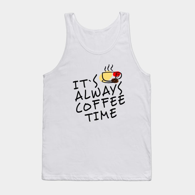 Its always coffee time gift for her, words, birthday Tank Top by kirkomed